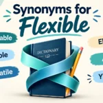 Synonyms for Flexible